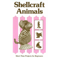 Shellcraft Animals: Short Time Projects for Beginners
