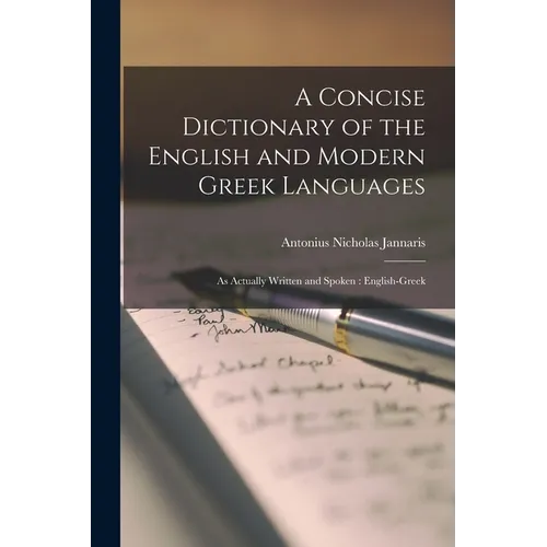 A Concise Dictionary of the English and Modern Greek Languages: As Actually Written and Spoken: English-Greek