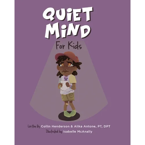 Quiet Mind for Kids: Tools to Calm Nerves and Create Confidence