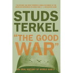 The Good War: An Oral History of World War II