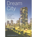 Dream City: Vancouver and the Global Imagination