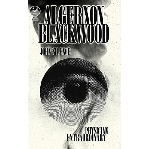 John Silence, Physician Extraordinary: Occult Detectives Volume I