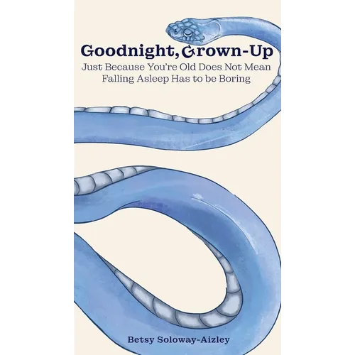 Goodnight, Grown-up: Just Because You're Old Does Not Mean Falling Asleep Has to be Boring