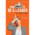 How (NOT) To Be A Leader