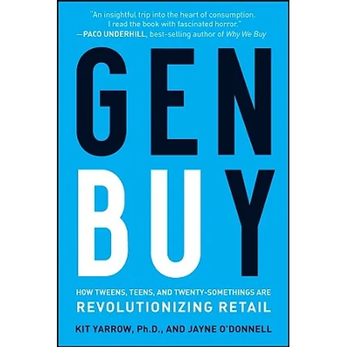 Gen Buy: How Tweens, Teens and Twenty-Somethings Are Revolutionizing Retail