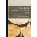 A London Merchant, 1695-1774