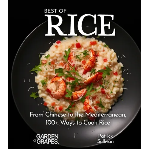 Best of Rice Cookbook: From Chinese to the Mediterranean, 100+ Ways to Cook Rice
