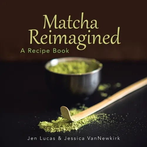 Matcha Reimagined: A Recipe Book