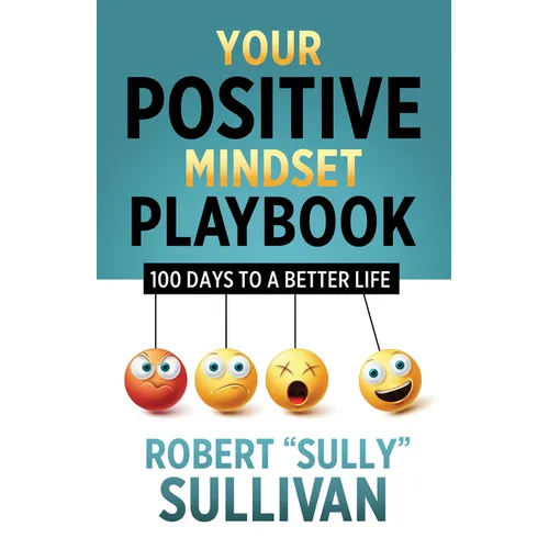 Your Positive Mindset Playbook: 100 Days to a Better Life