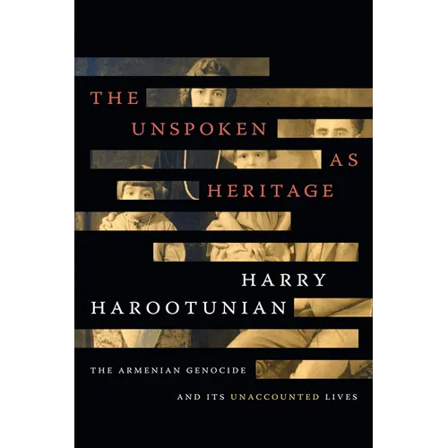 The Unspoken as Heritage: The Armenian Genocide and Its Unaccounted Lives - Paperback