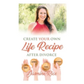 Create Your Own Life Recipe After Divorce