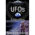 UFO's Exopolitics and the New World Disorder
