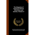 The Magazine of American History With Notes and Queries, Volume 17