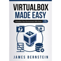 VirtualBox Made Easy: Virtualize Your Environment with Ease