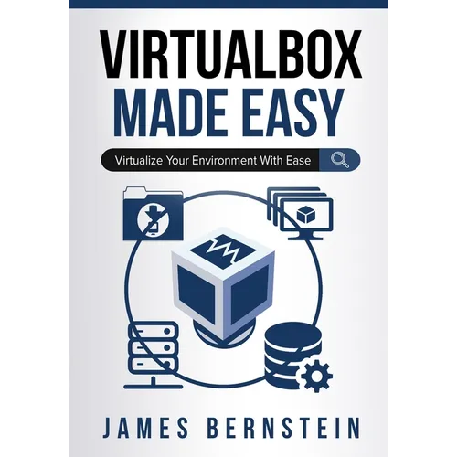 VirtualBox Made Easy: Virtualize Your Environment with Ease