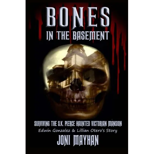 Bones in the Basement: Surviving the S.K. Pierce Haunted Victorian Mansion