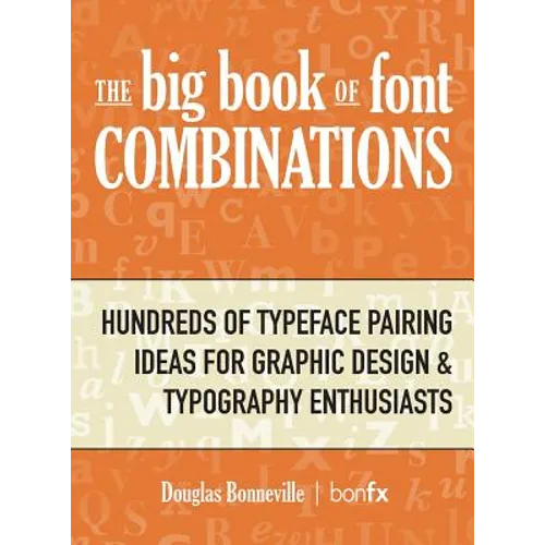 The Big Book of Font Combinations: Hundreds of Typeface Pairing Ideas for Graphic Design & Typography Enthusiasts