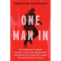 One Man in: The Explosive Firsthand Account of the Lone Special-Ops Commando Who Fought Off a Major Terrorist Attack in Kenya