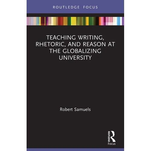 Teaching Writing, Rhetoric, and Reason at the Globalizing University