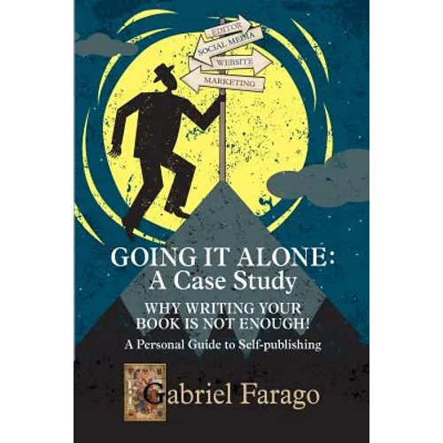 Going It Alone: Why Just Writing Your Book Is Not Enough!: A Personal Guide To Self-Publishing