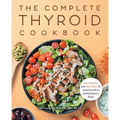 The Complete Thyroid Cookbook: Easy Recipes and Meal Plans for Hypothyroidism and Hashimoto's Relief