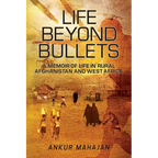 Life Beyond Bullets: Memoir of Life in Rural Afghanistan and West Africa