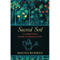 Sacred Soil: A Gardener's Book of Reflection
