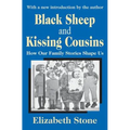Black Sheep and Kissing Cousins: How Our Family Stories Shape Us