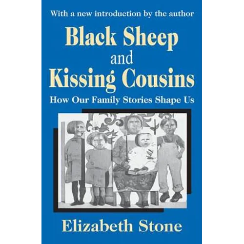 Black Sheep and Kissing Cousins: How Our Family Stories Shape Us