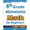 6th Grade Minnesota Math for Beginners: Standardized Testing and Home School Study Guide