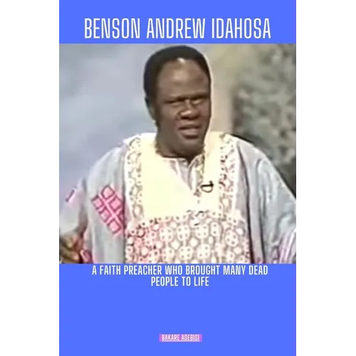 Benson Andrew Idahosa: A faith preacher who brought many dead people to life