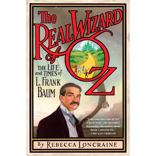 The Real Wizard of Oz: The Life and Times of L. Frank Baum