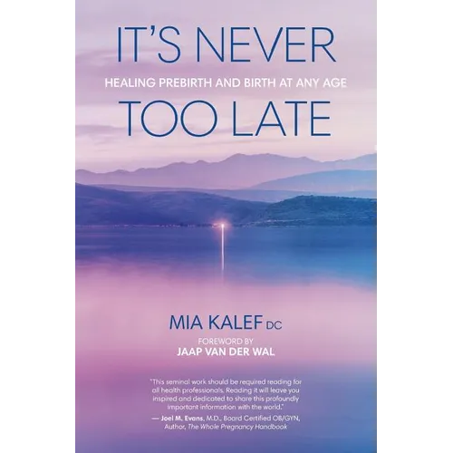 It's Never Too Late: Healing Prebirth And Birth At Any Age