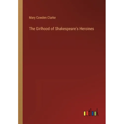 The Girlhood of Shakespeare's Heroines