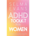 ADHD Toolkit for Women: Proven Strategies to Strengthen Executive Functioning, Overcome ADHD Challenges, and Succeeding Beyond Expectations