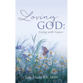 Loving God: Living with Cancer