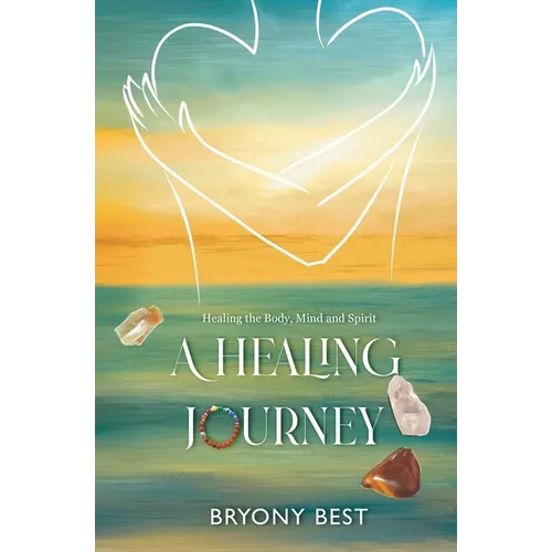 A Healing Journey: Healing the Body, Mind, and Spirit
