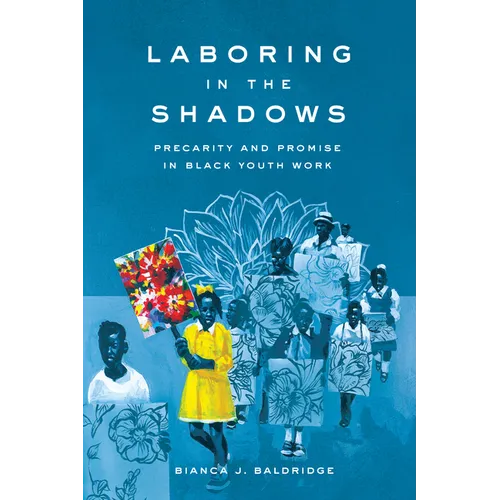 Laboring in the Shadows: Precarity and Promise in Black Youth Work