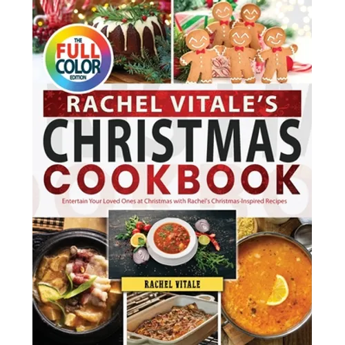 Rachel Vitale's Christmas Cookbook: Entertain Your Loved Ones at Christmas with Rachel's Christmas-Inspired Recipes