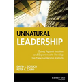 Unnatural Leadership: Going Against Intuition and Experience to Develop Ten New Leadership Instincts