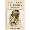 The Baal Shem Tov and the Heretic: A Sabbatean Tale