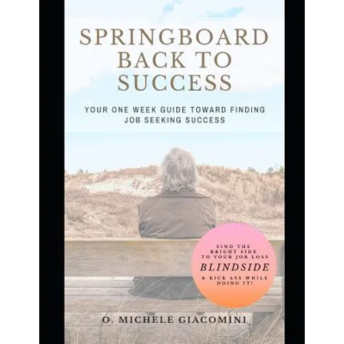 Springboard Back to Success: Your One Week Guide Toward Finding Job Seeking Success