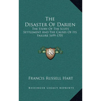 The Disaster Of Darien: The Story Of The Scots Settlement And The Causes Of Its Failure 1699-1701 - Hardcover