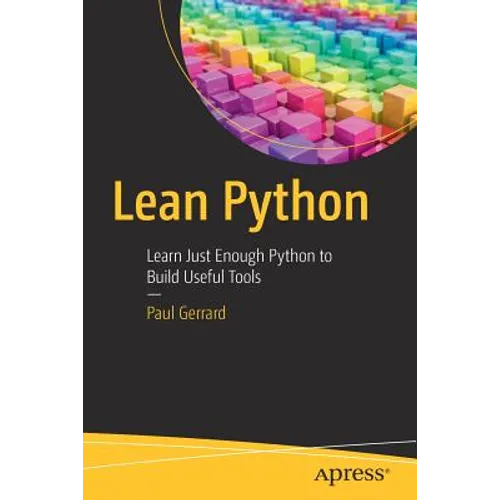 Lean Python: Learn Just Enough Python to Build Useful Tools