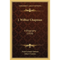 J. Wilbur Chapman: A Biography (1920)