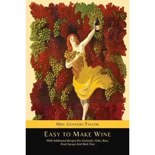 Easy to Make Wine with Additional Recipes for Cocktails, Cider, Beer, Fruit Syrups and Herb Teas