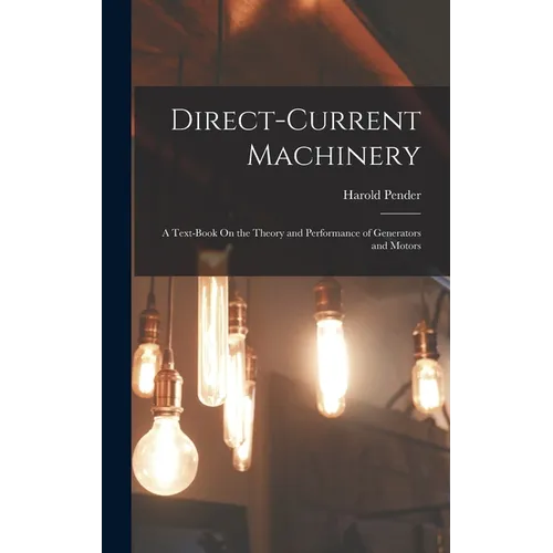 Direct-Current Machinery: A Text-Book On the Theory and Performance of Generators and Motors