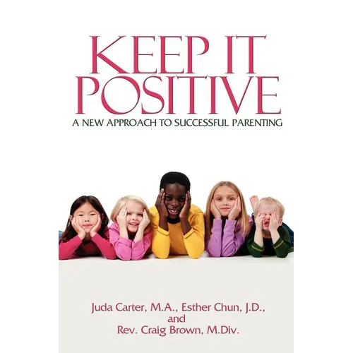 Keep It Positive: A New Approach to Successful Parenting