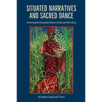 Situated Narratives and Sacred Dance: Performing the Entangled Histories of Cuba and West Africa - Paperback