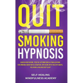 Quit Smoking Hypnosis: Guided Meditations, Positive Affirmations & Visualizations For Smoking Addiction & Cessation, Replacing With Healthy Habits, Re